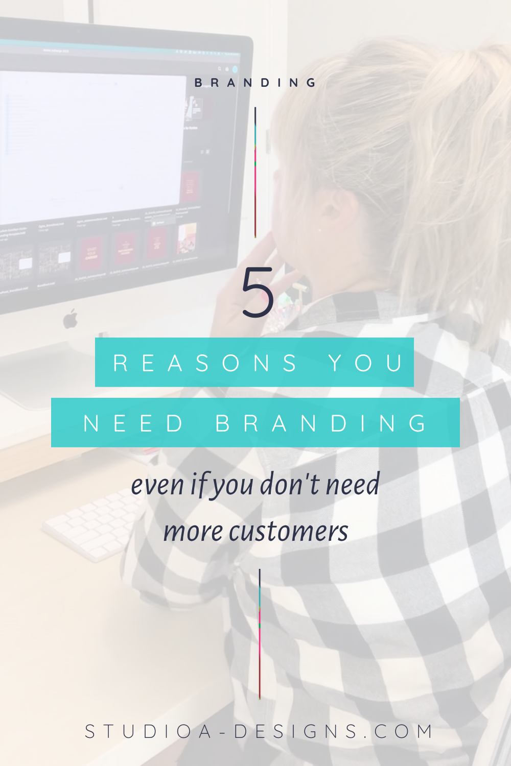 5 Reasons You Need Branding, Even If You Don't Need More Customers
