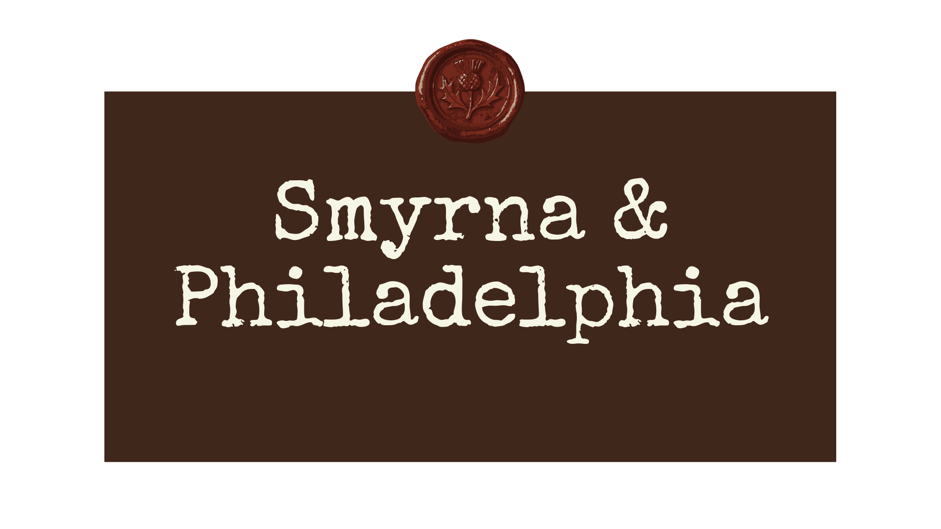 Smyrna and Philadelphia