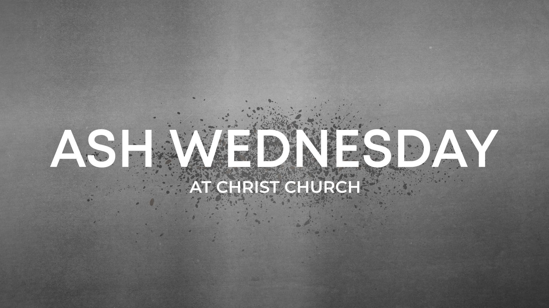 Ash Wednesday at Christ Church is written on a gray background.