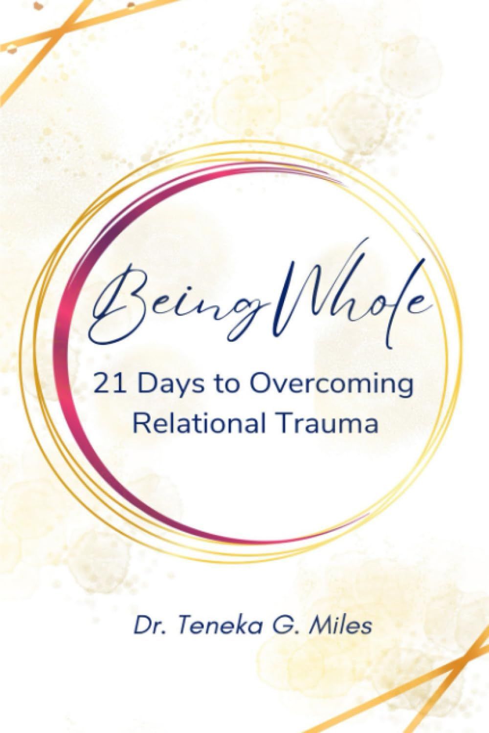 A book titled being whole 21 days to overcoming relational trauma