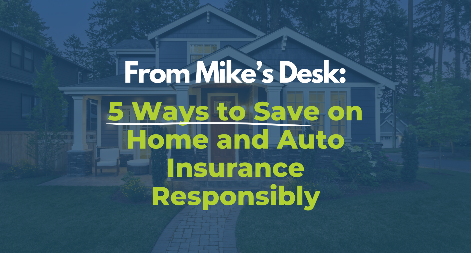 A blue house with text: 5 Ways to Save on Home and Auto Insurance Responsibly