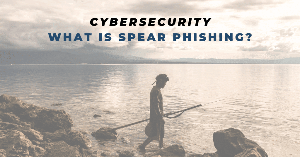 Cybersecurity: What is Spear Phishing?
