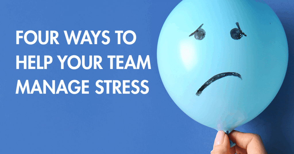 Four Ways to Help Your Team Manage Stress in 2025
