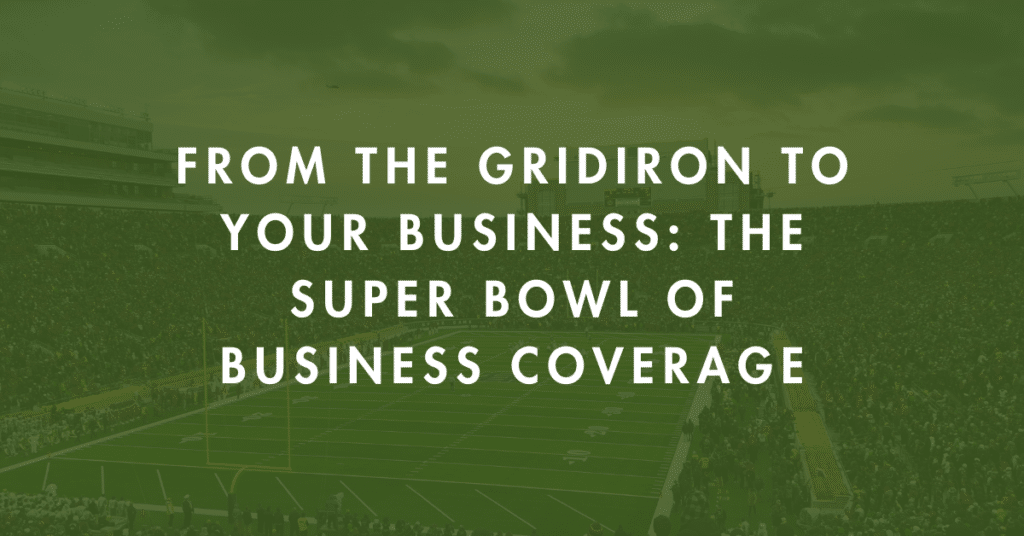 From the Gridiron to Your Business: The Super Bowl of Business Coverage