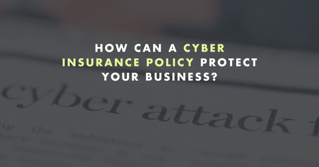 How can a cyber insurance policy protect your business?