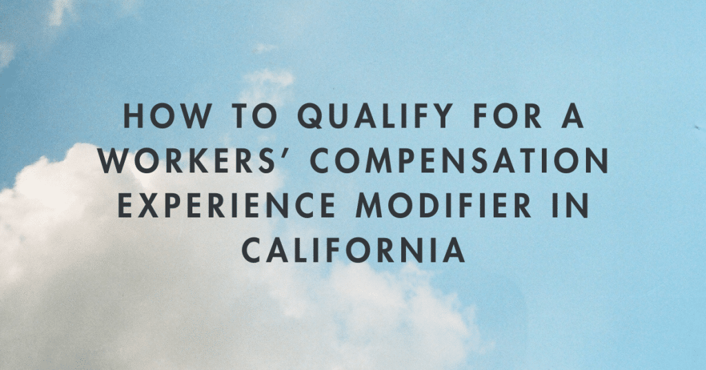 How to Qualify for a Workers’ Compensation Experience Modifier in California
