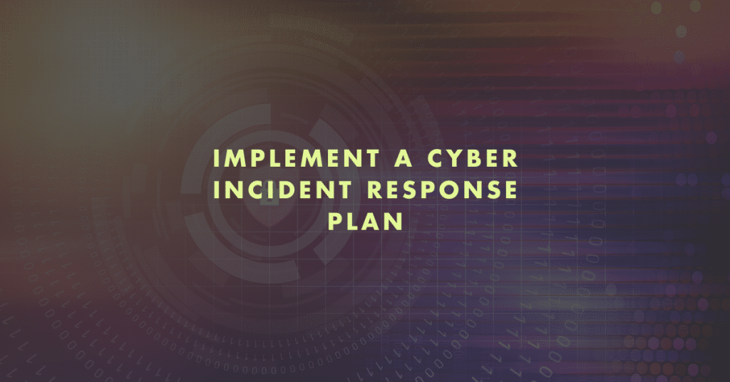 Implement a Cyber Incident Response Plan