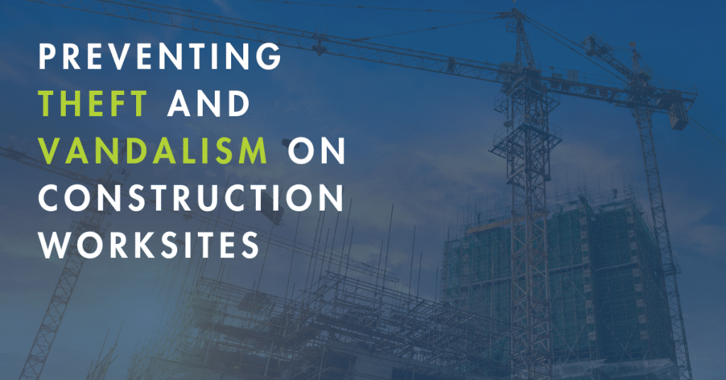 Preventing Theft and Vandalism on Construction Worksites