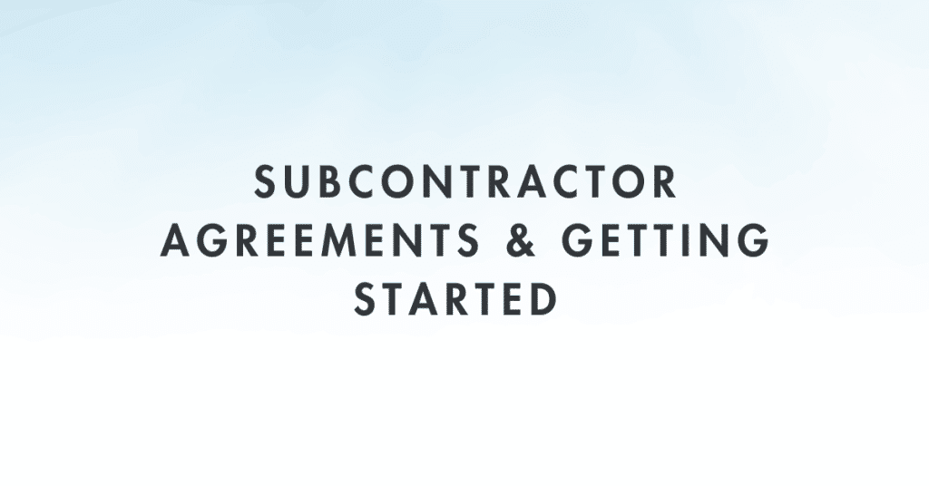 Subcontractor Agreements & Getting Started