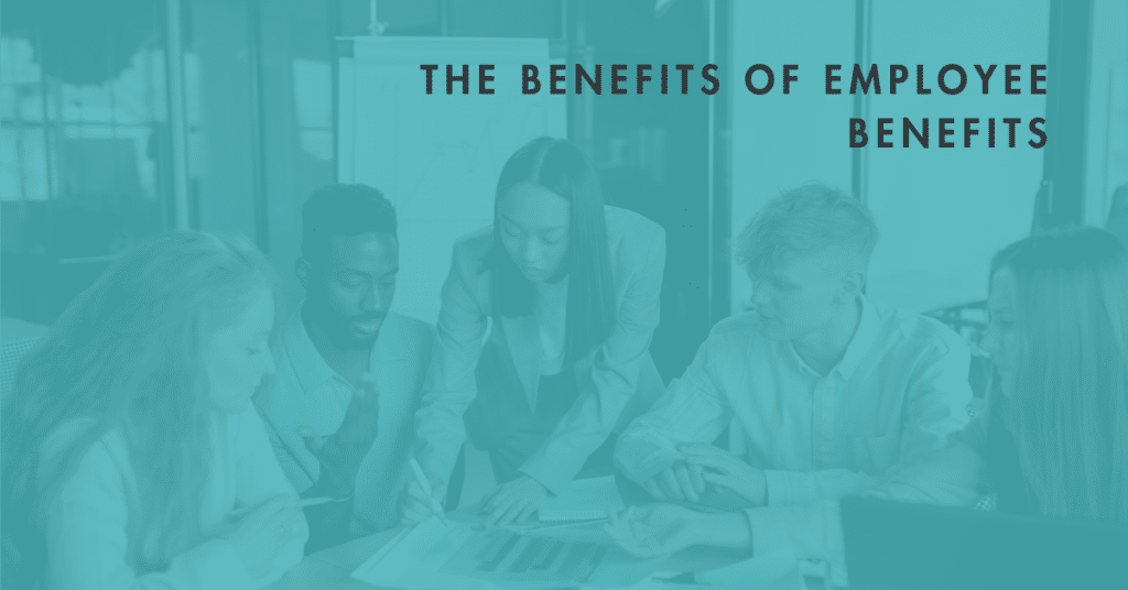 The Benefits of Employee Benefits