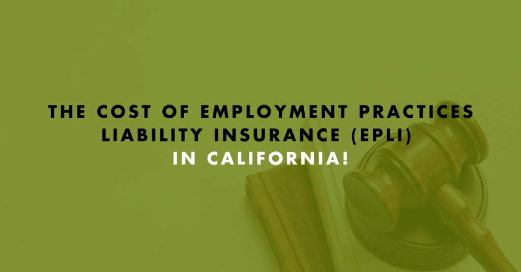 The cost of employment practices liability insurance (EPLI) in California!