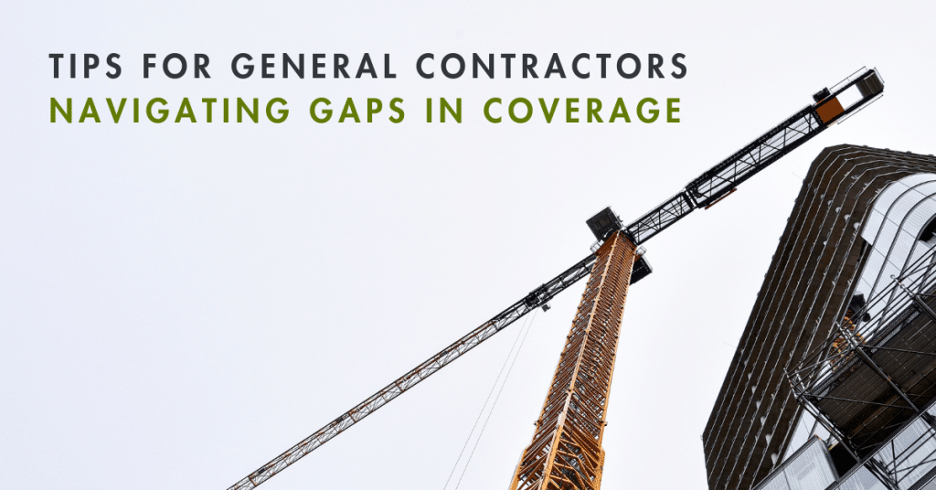 Tips For General Contractors Navigating Gaps in Coverage