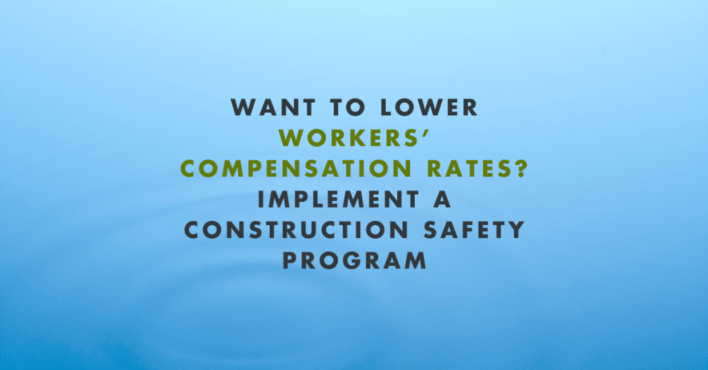 Want To Lower Workers’ Compensation Rates? Implement A Construction ...