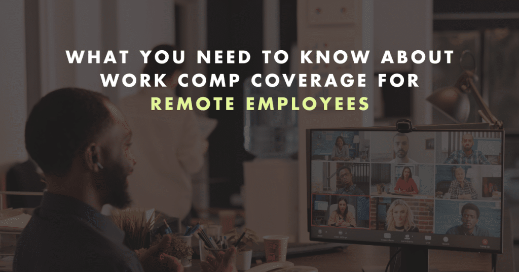 Remote Workcover What You Need to Know About Work Comp Coverage for Remote Employees