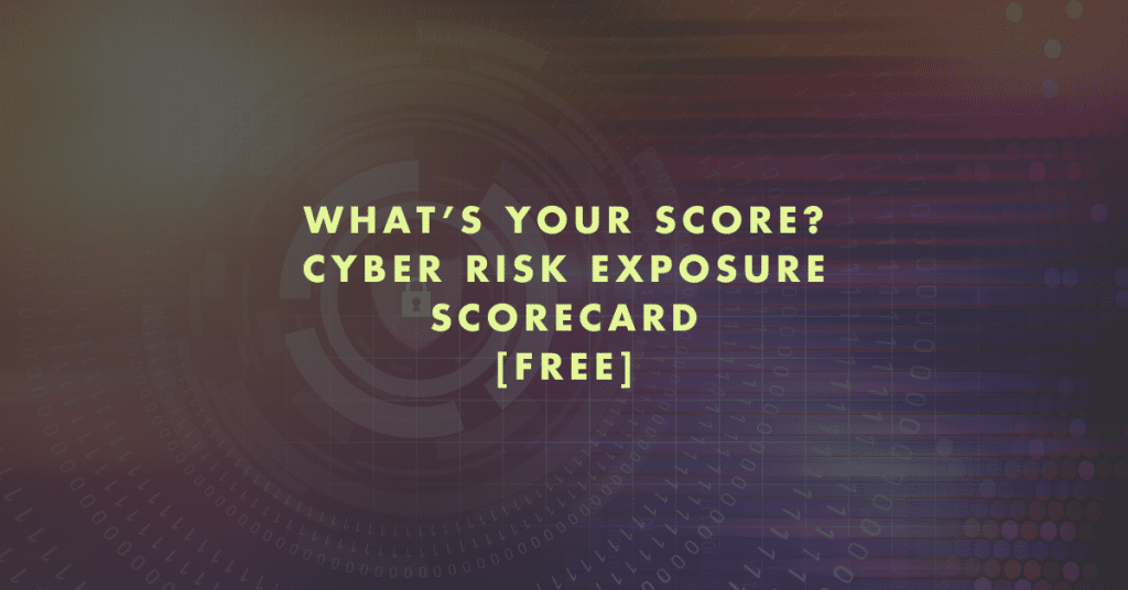 What’s Your Score? Cyber Risk Exposure Scorecard