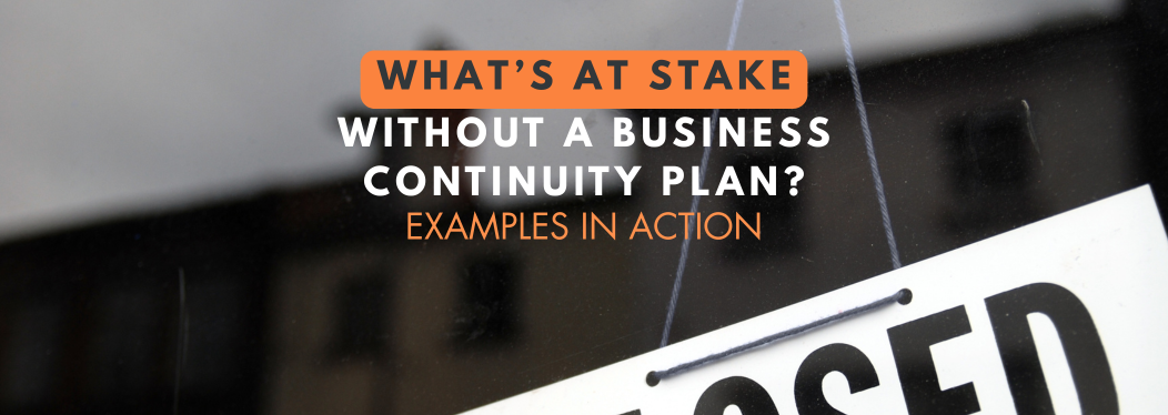 Business storefront with a “Closed” sign and headline text reading “What’s at stake without a business continuity plan? Examples in action,” illustrating the risk of business closure without a BCP.