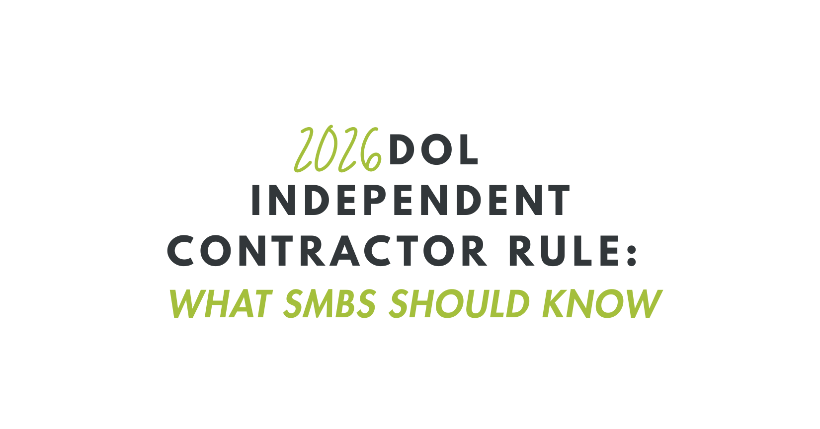 Graphic with the text “2026 DOL Independent Contractor Rule: What SMBs Should Know.