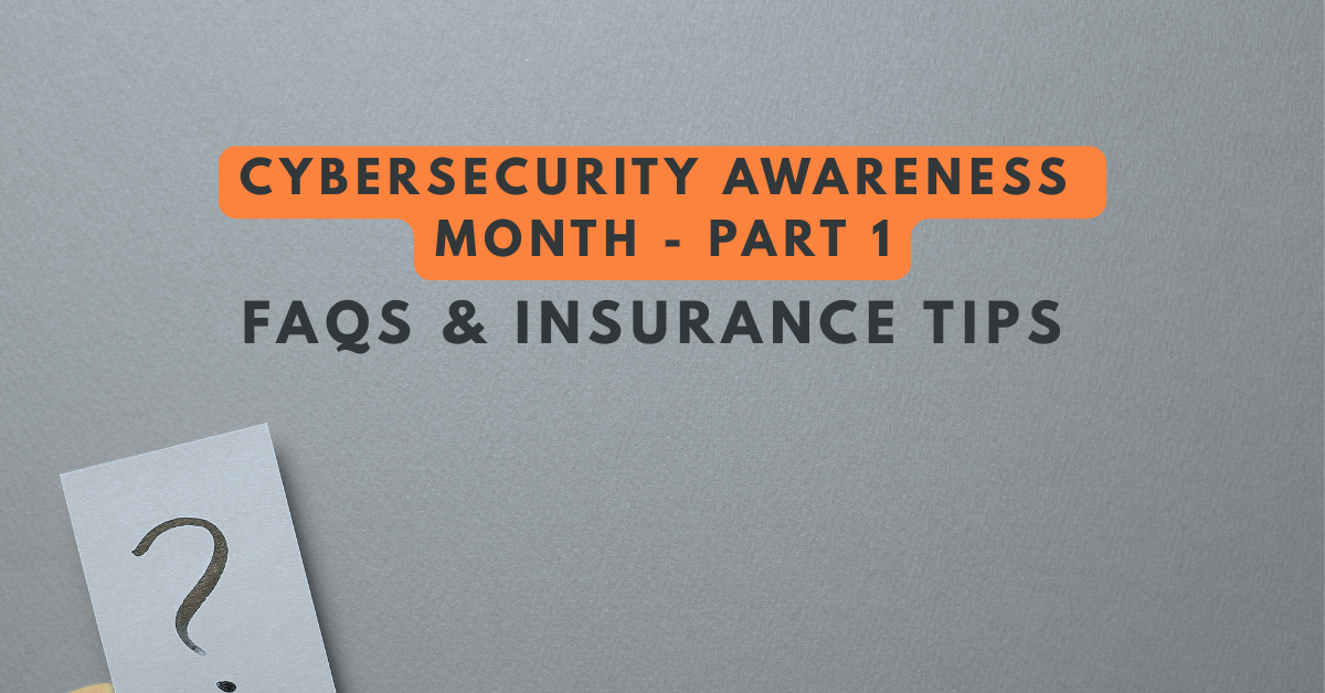Cybersecurity Awareness Month graphic with text: Part I – FAQs  & Insurance Tips