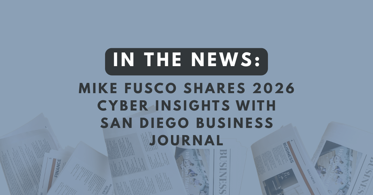 Graphic with headline: In the News: Mike Fusco Shares 2026 Cyber Insights with San Diego Business