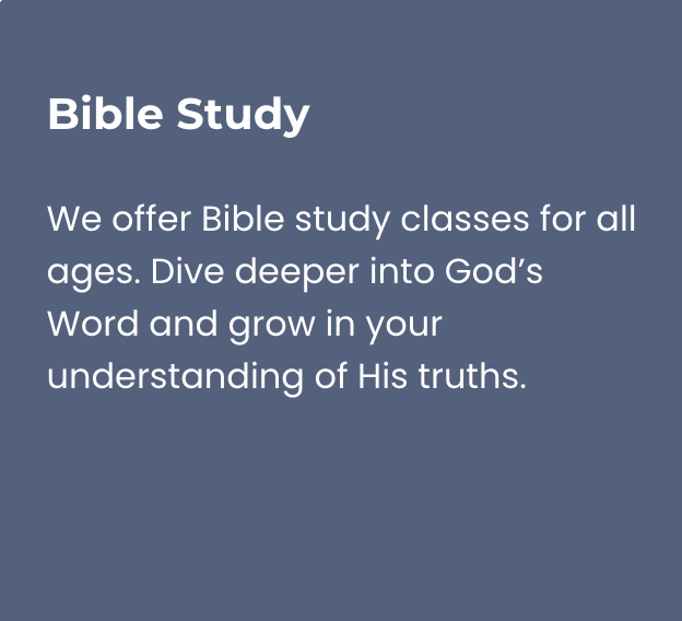 We offer bible study classes for all ages dive deeper into god 's word and grow in your understanding of his truths