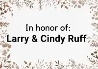 'In honor of Larry & Cindy Ruff' text on a light background with floral accents.