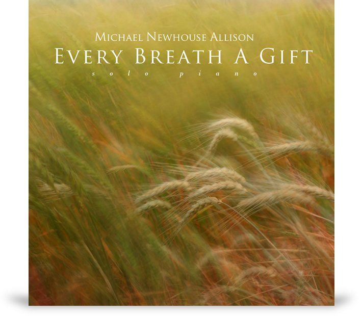 Every Breath A Gift album cover. Solo piano music by Michael Newhouse Allison