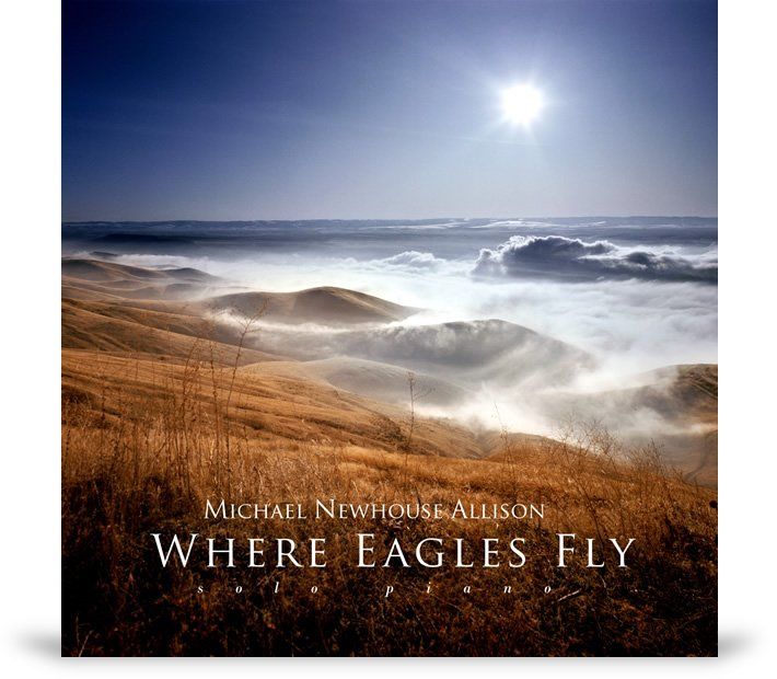 Where Eagles Fly solo piano album cover . The music of  Michael Newhouse Allison.