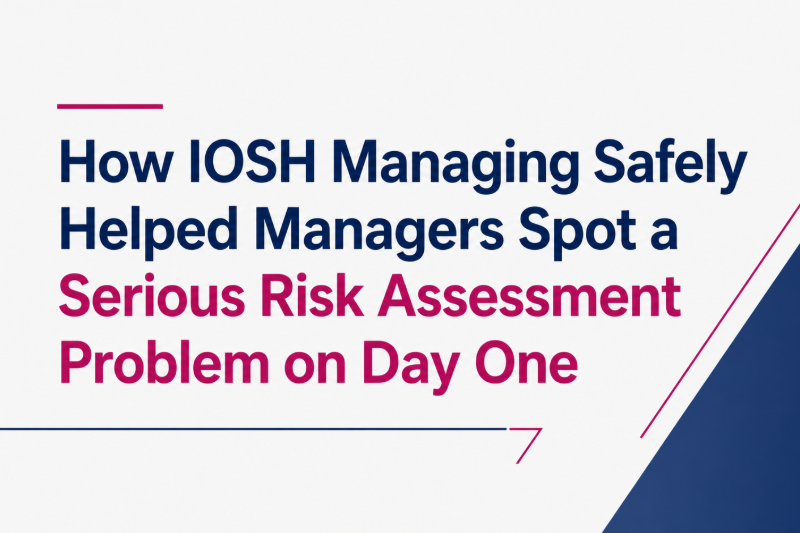 IOSH Managing Safely training in Hull helping managers identify a serious risk assessment problem