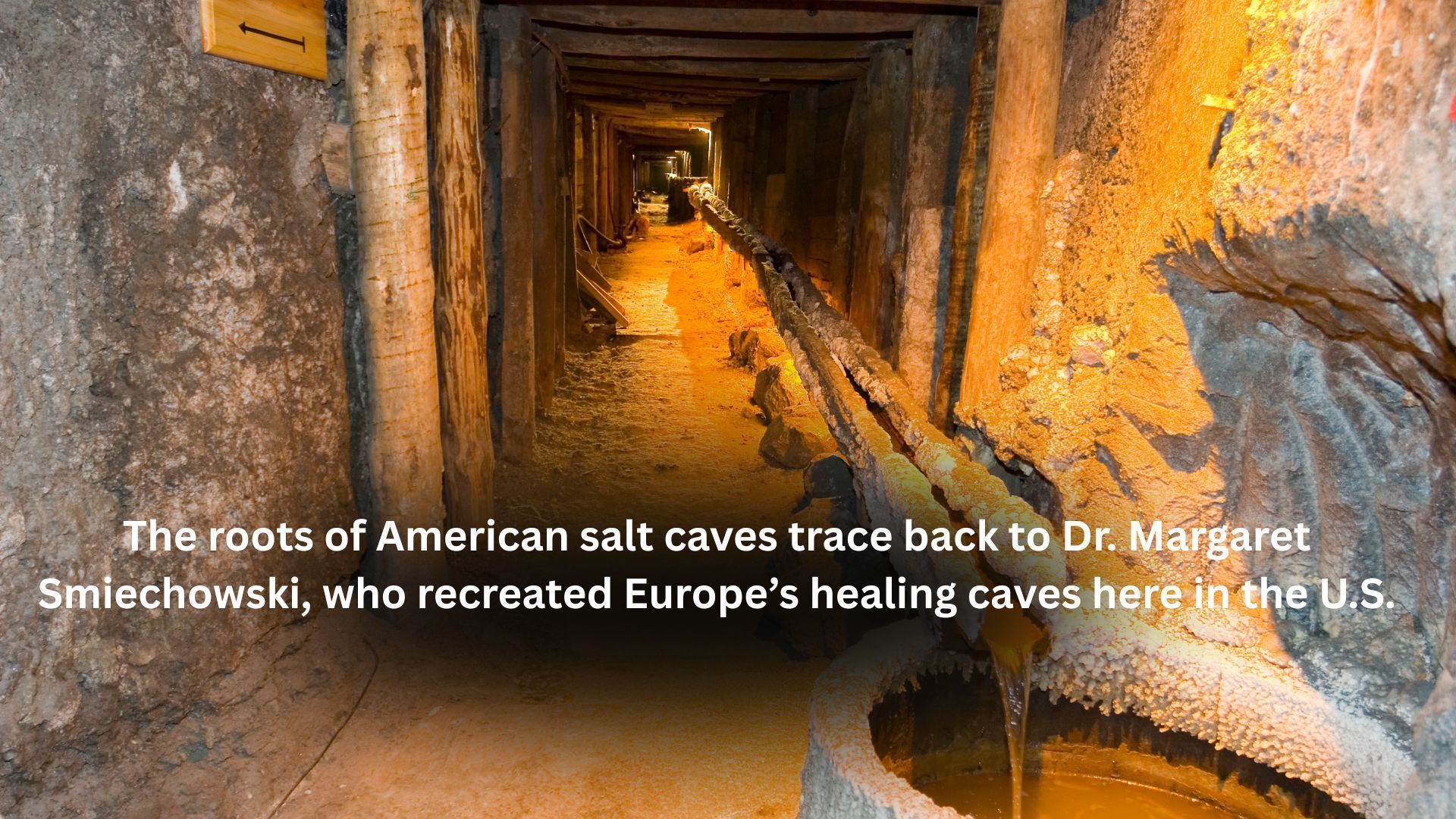 Tunnel in a salt cave; text states Dr. Margaret Smiechowski recreated European healing caves in the US.