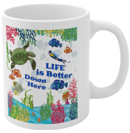 A coffee mug that says life is better down here