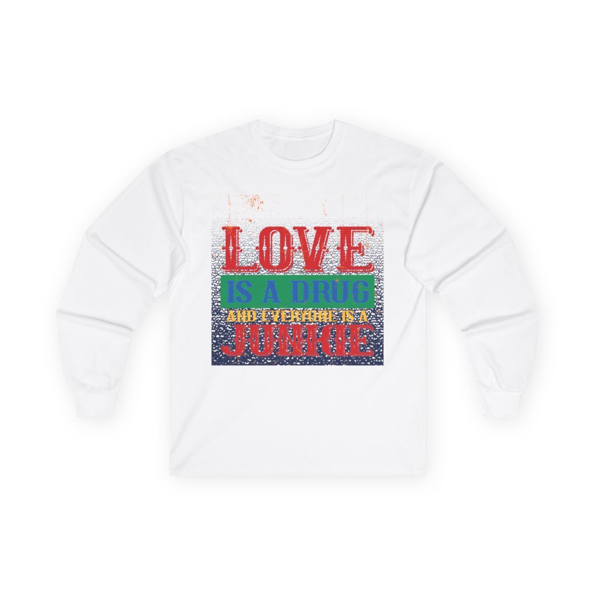 A white long sleeve t-shirt with the words `` love is a drug '' on it.