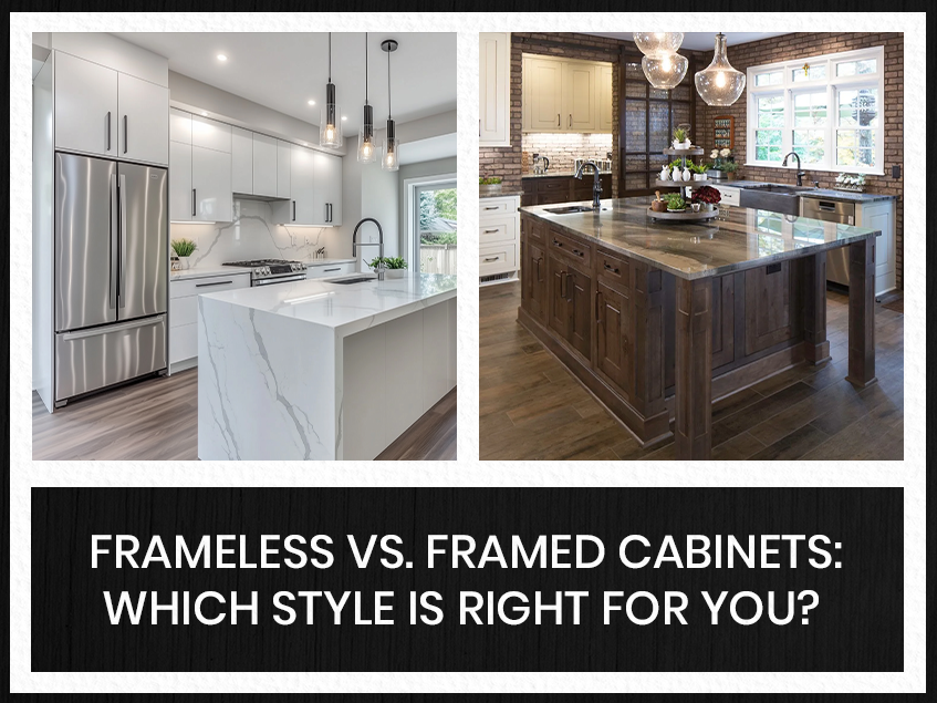 Frameless vs. Framed Cabinets: Which Style Is Right for You?