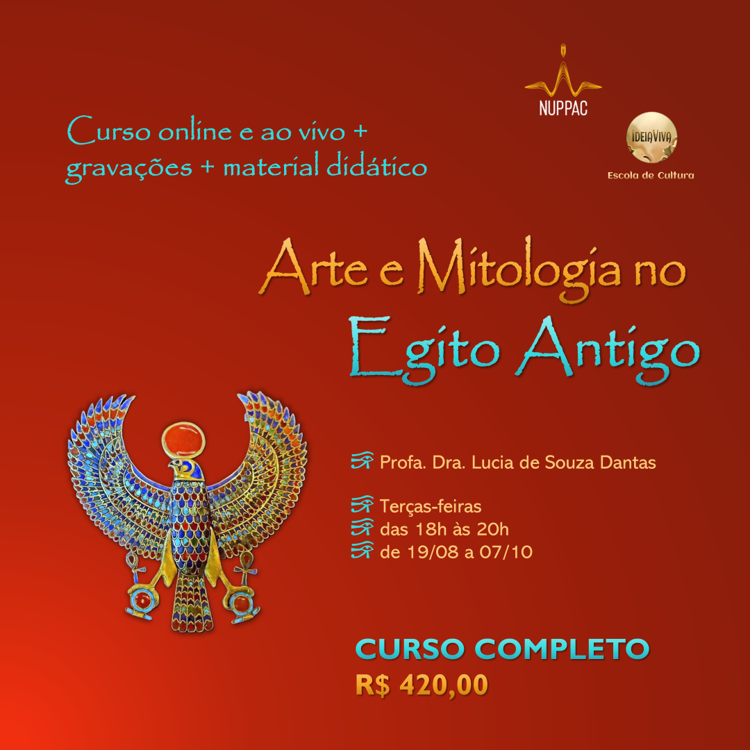 Arte e Mitologia no Egito Antigo, com Profa. Dra. Lucia de Souza Dantas. Curso on-line e ao vivo, com 8 aulas remotas, de 19/08 a 07/10 de 2025. Às terças-feiras, das 18 às 20 horas. Investimento: R$ 420,00 (inclui 8 aulas síncronas, gravações das aulas e materiais didáticos).