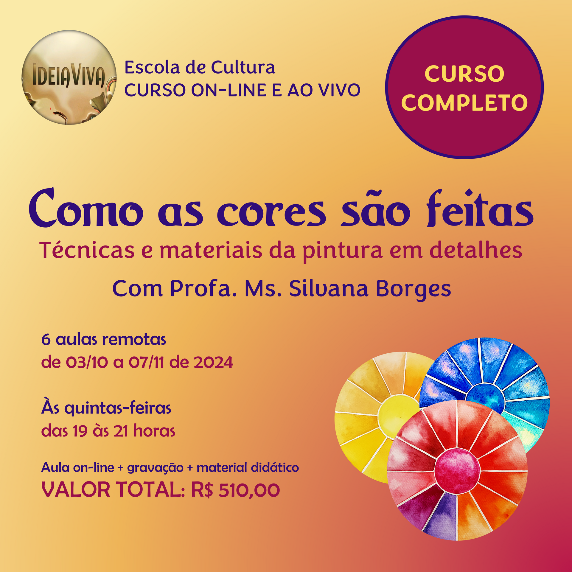 Como as cores são feitas, com Prof. Ms. Silvana Borges. Curso on-line e ao vivo, com 6 aulas remotas, de 03/10 a 07/11 de 2024. Às quintas-feiras, das 19 às 21 horas. Investimento: R$ 510,00 (inclui 6 aulas síncronas, gravações das aulas e materiais didáticos).