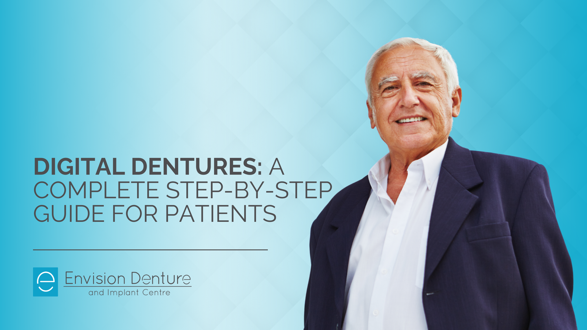 Man smiling, wearing a suit, next to text: Digital Dentures: A Complete Step-by-Step Guide for Patients.