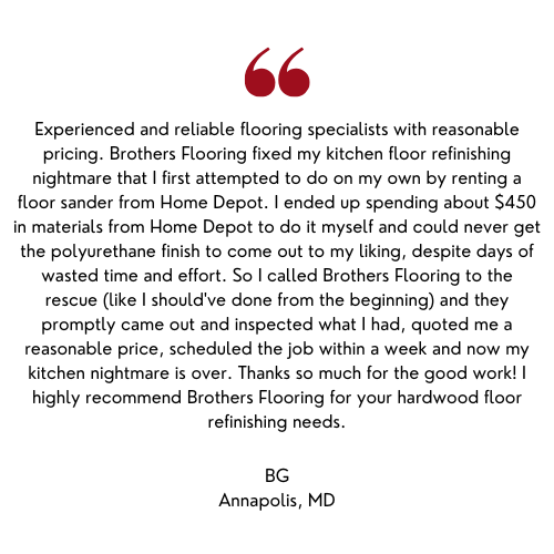 Testimonial for Brothers Flooring: kitchen floor refinishing nightmare solved with reasonable price and good work.