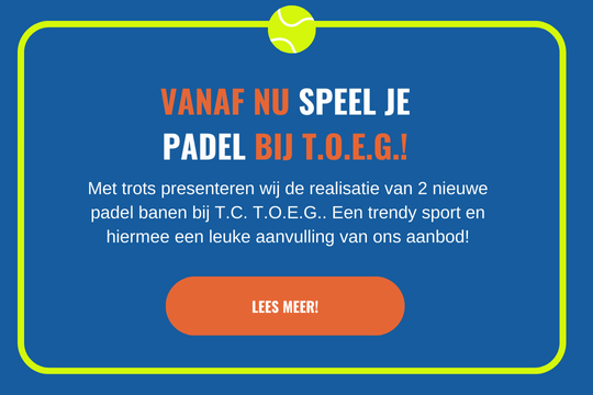 Lees meer over Padel! Banner Vanaf nu speel je Padel bij T.O.E.G.