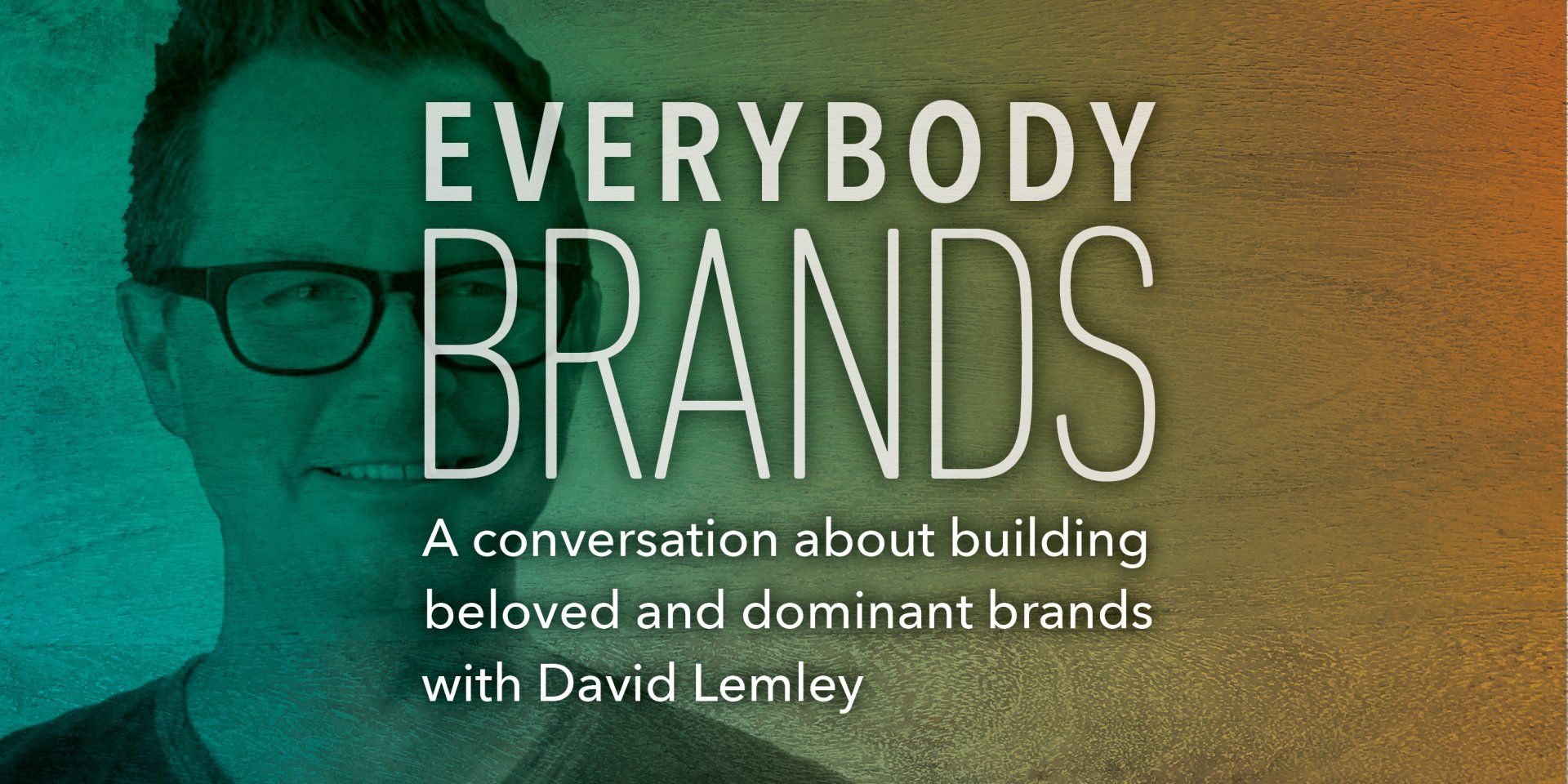 Everybody Brands podcast with Brian Sooy and David E Lemley