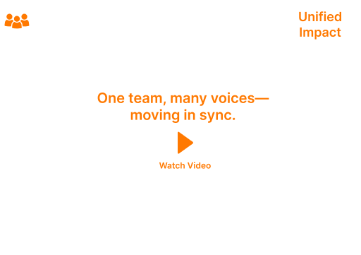 Unified Impact slide with orange text: “One team, many voices—moving in sync,” and a play icon over “Watch Video”