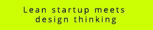 Lean Startup meets Design Thinking