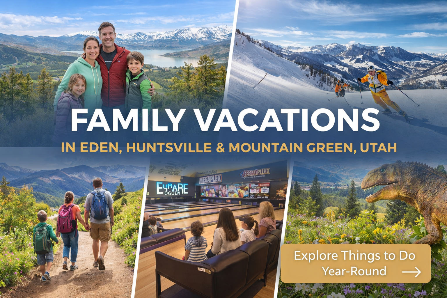 Family Vacations in Eden, Huntsville, & Mountain Green UT with photos of people hiking, skiing, bowling, and the dinosaur park.