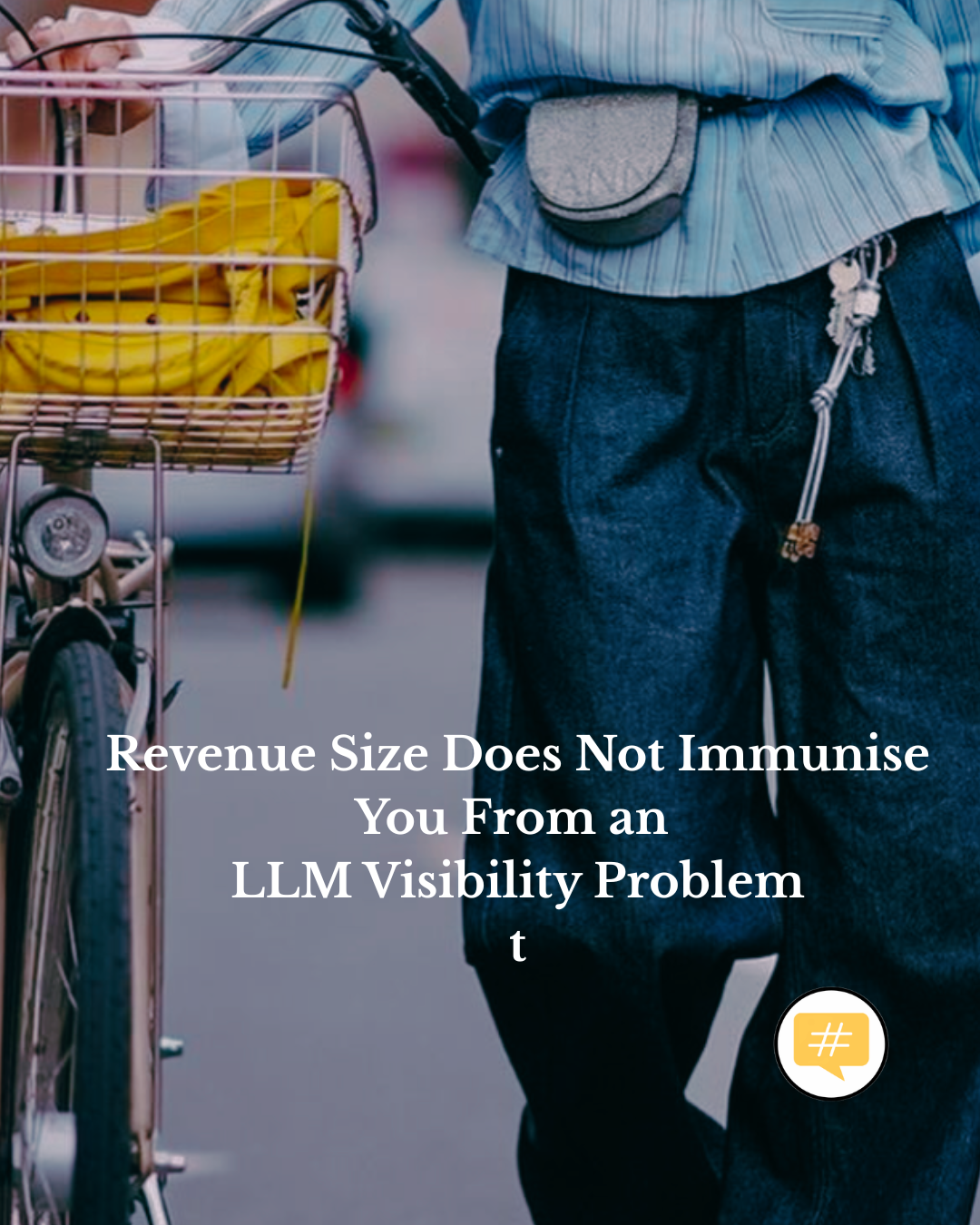 LLM Visibility: Why Revenue Size Won't Save You