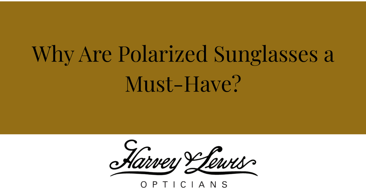 Why Polarized Sunglasses Are a Must-Have