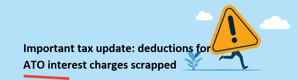 Important tax update: deductions for ATO interest charges scrapped