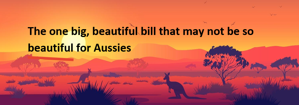 The one big, beautiful bill that may not be so beautiful for Aussies