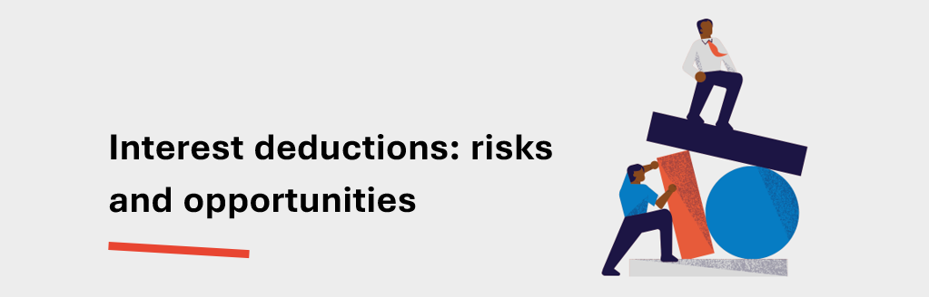 Interest deductions: risks and opportunities