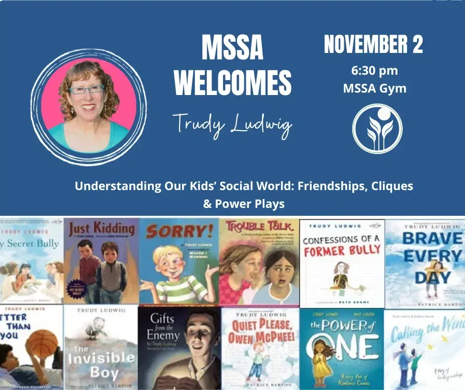 MSSA welcomes Trudy Ludwig, author of children's books, to discuss kids' social world in the MSSA Gym on November 2nd at 6:30 pm.