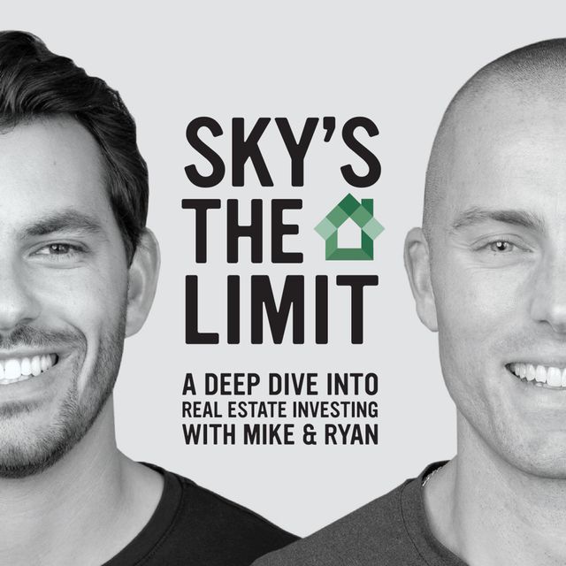 Sky's The Limit Podcast | A Deep Dive into Real Estate Investing with Mike & Ryan