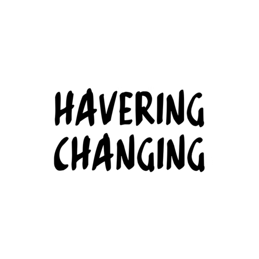 haveringchanging