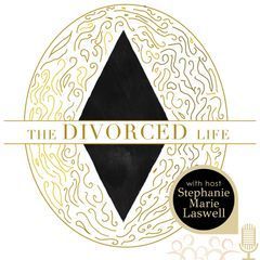 the divorced life with host stephanie marie laswell
